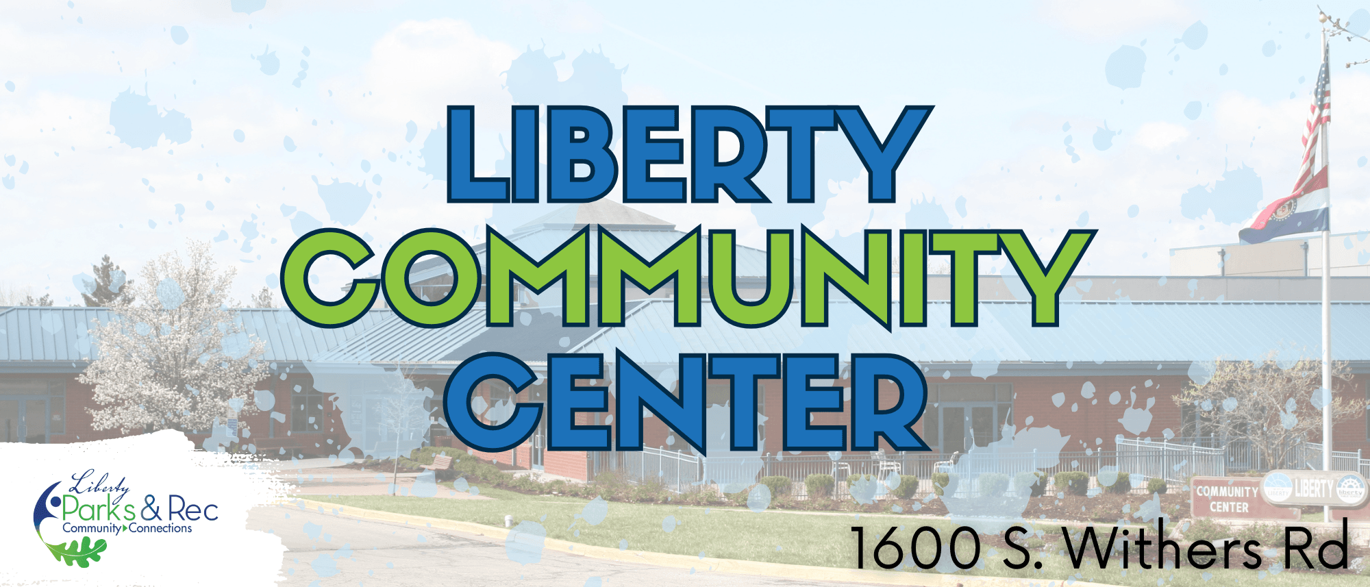 Graphic that says "Liberty Community Center 1600 S. Withers Rd" with a photo of the LCC